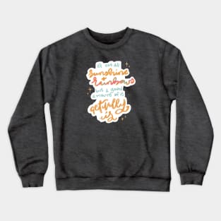 Not All Rainbows and Sunshine Crewneck Sweatshirt